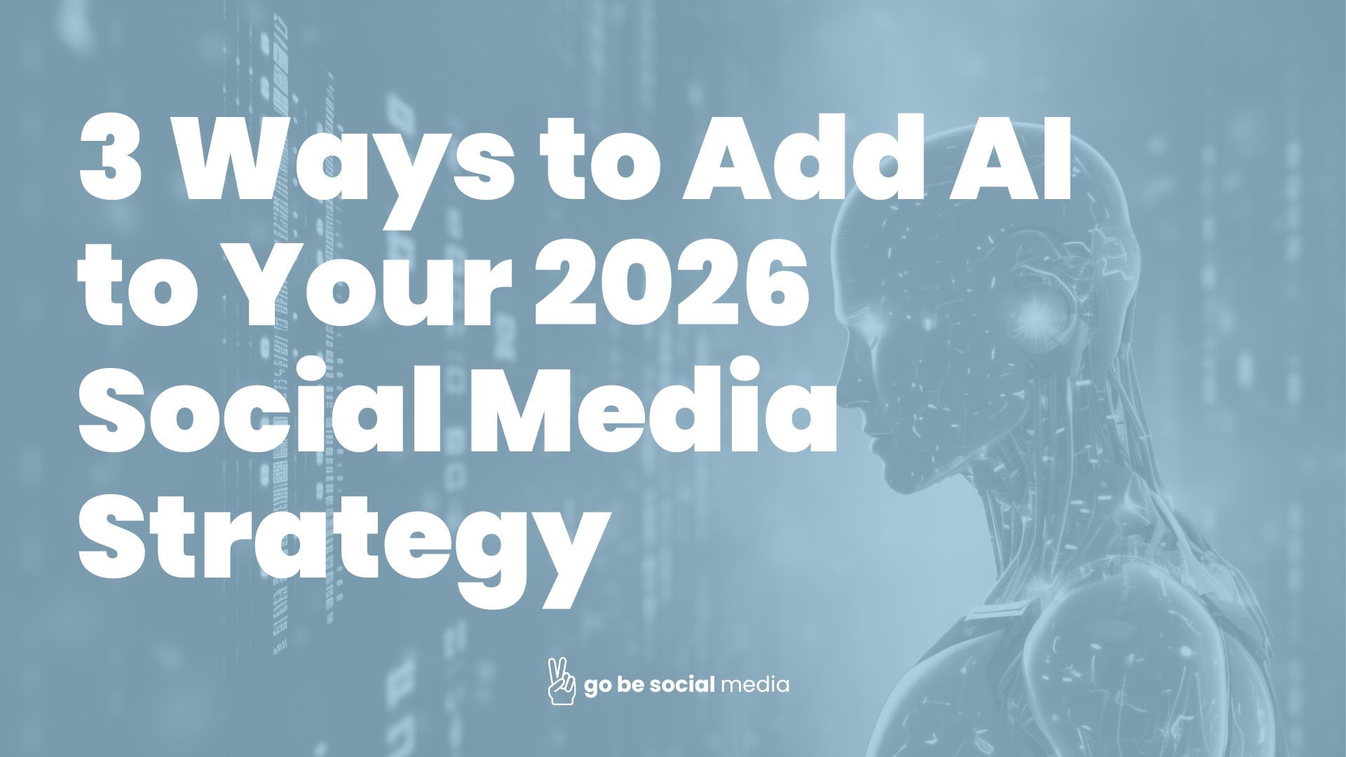 3 ways to add AI to you 2026 socila media strategy with an image of ai working