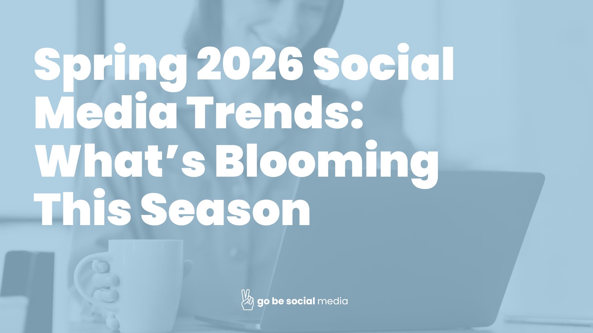 Spring 2026 Social Media Trends: What’s Blooming This Season