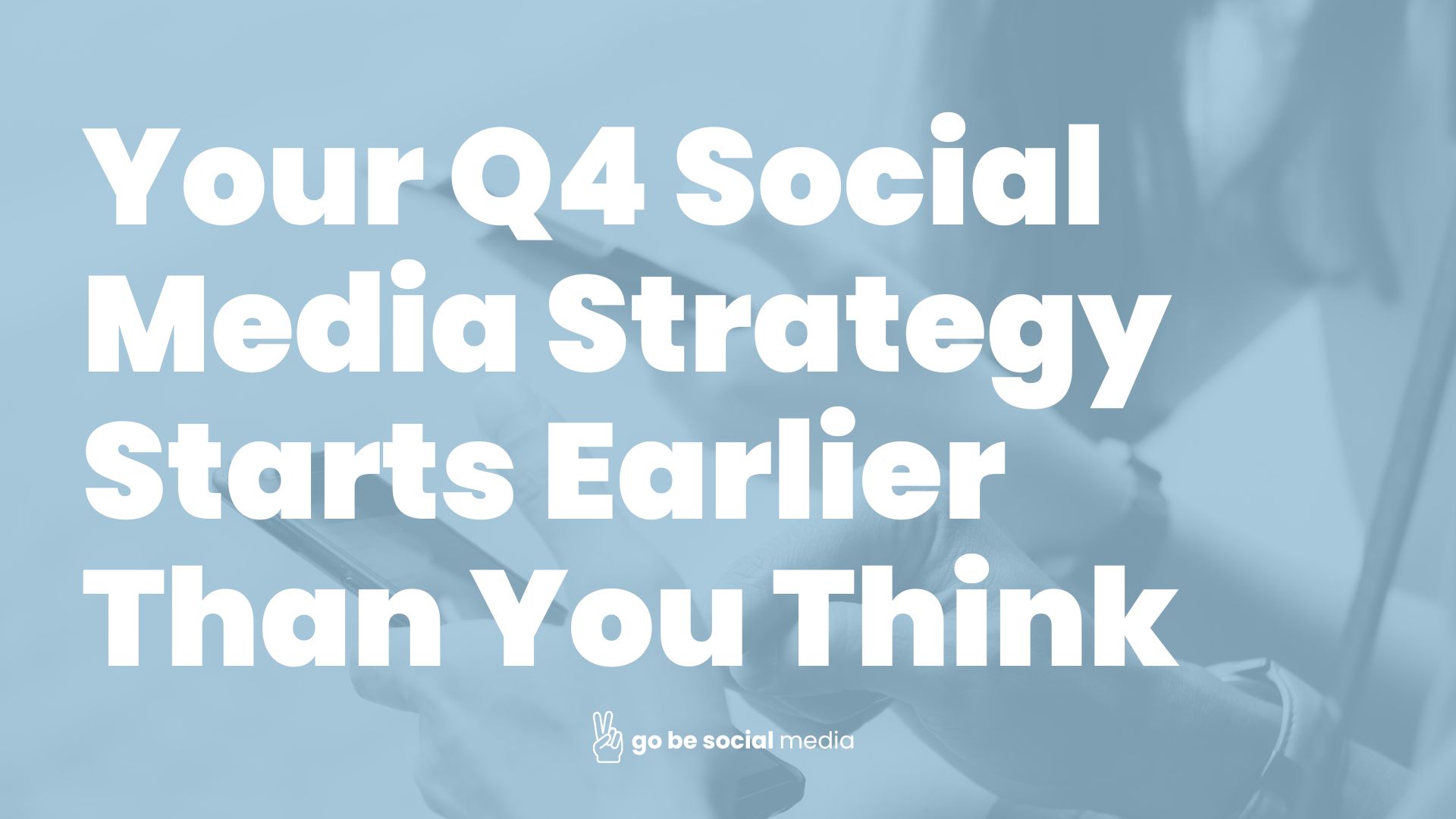 Your Q4 Social Media Strategy Starts Earlier Than You Think