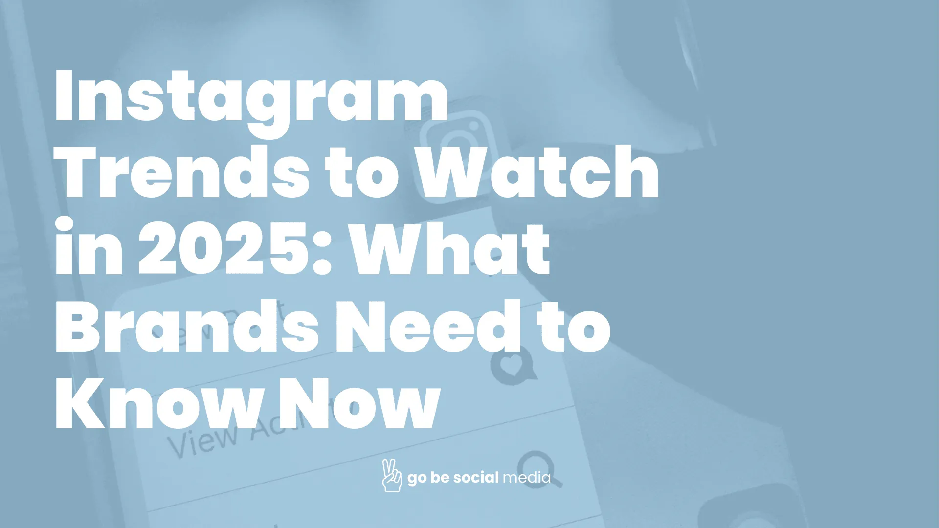 Instagram Trends to Watch in 2025: What Brands Need to Know Now