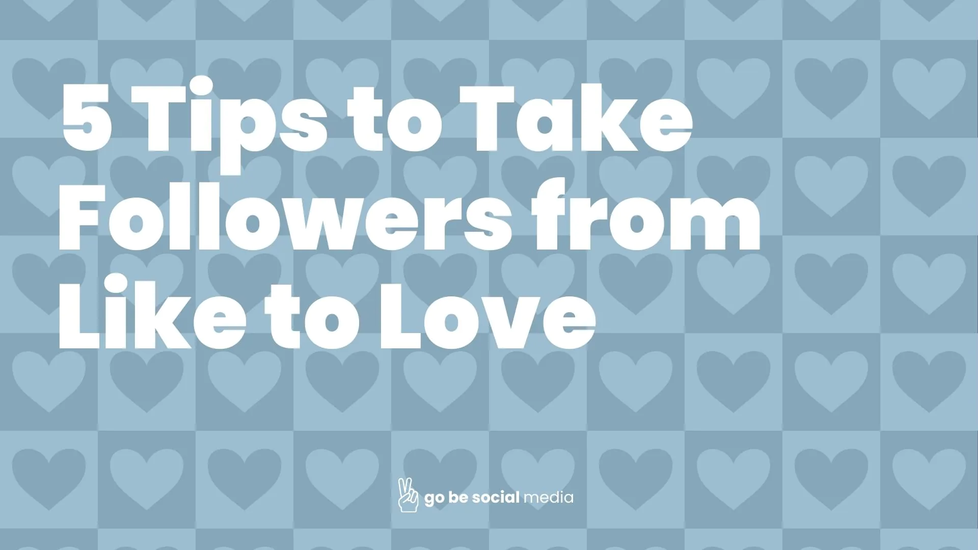 5 Tips to Take Followers from Like to Love