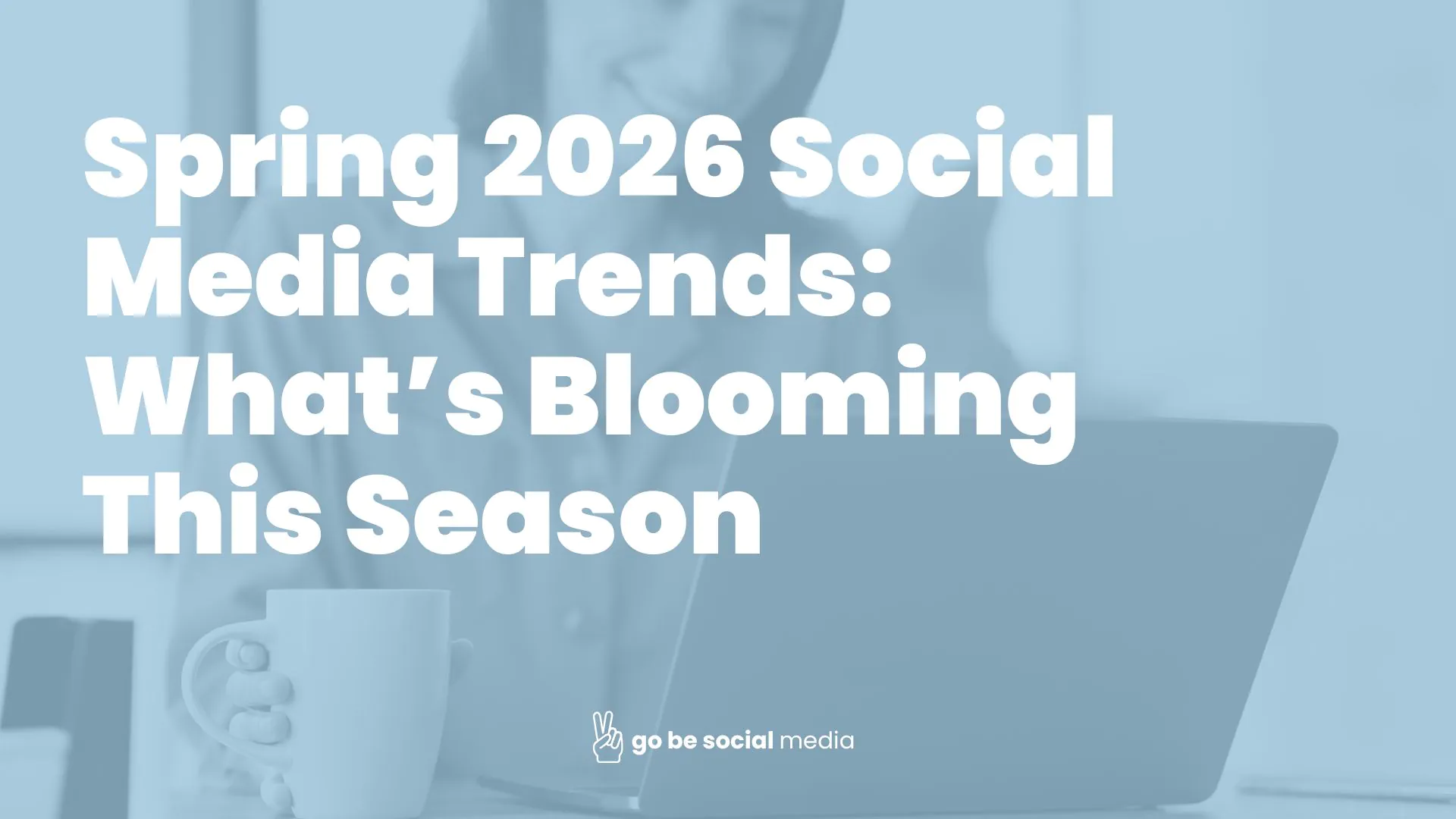 Spring 2026 Social Media Trends: What’s Blooming This Season