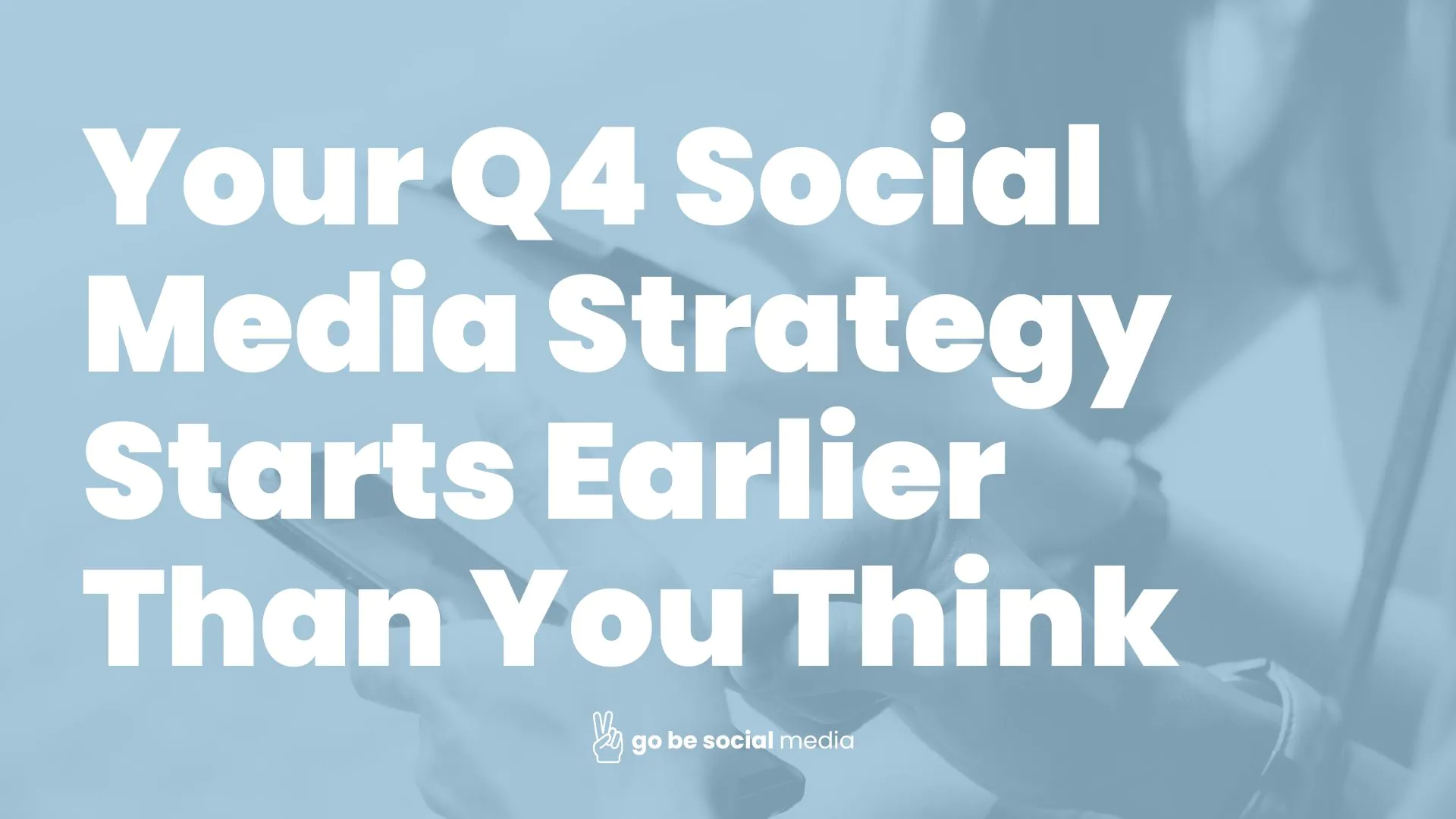 Your Q4 Social Media Strategy Starts Earlier Than You Think